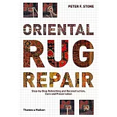 Oriental Rug Repair: Step-by-Step Reknotting and Reconstruction, Care and Preservation