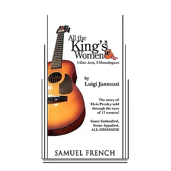 All the King’s Women: 5 One Act Comedies & 3 Monologues: a Samuel French Acting Edition