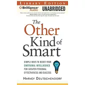 The Other Kind of Smart: Simple Ways to Boost Your Emotional Intelligence for Greater Personal Effectiveness and Success, Librar