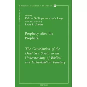 Prophecy After the Prophets?: The Contribution of the Dead Sea Scrolls to the Understanding of Biblical and Extra-Biblical Prophecy