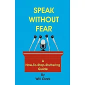 Speak Without Fear: A How-To-Stop-Stuttering Guide