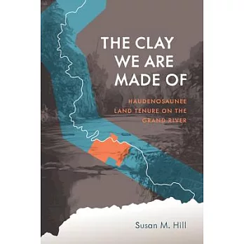 The Clay We Are Made of: Haudenosaunee Land Tenure on the Grand River