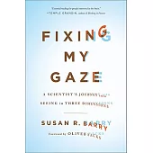 Fixing My Gaze: A Scientist’s Journey into Seeing in Three Dimensions