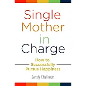 Single Mother in Charge: How to Successfully Pursue Happiness