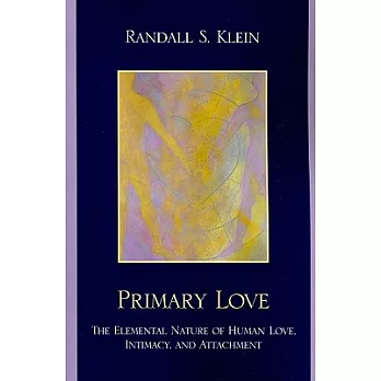 Primary Love: The Elemental Nature of Human Love, Intimacy, and Attachment