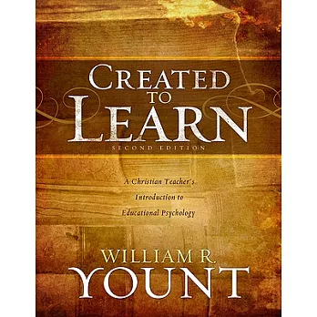 Created to Learn: A Christian Teacher’s Introduction to Educational Psychology