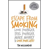 Escape from Smoking: Look Younger, Feel Younger, Make Money & Love Your Life!