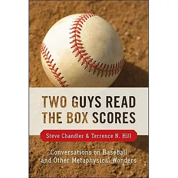 Two Guys Read the Box Scores: Conversations on Baseball and Other Metaphysical Wonders