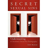 Secret Sexual Sins: Understanding A Christian’s Desire for Pornography