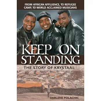 Keep on Standing: The Story of Krystaal: From African Affluence, to Refugee Camp, to World Acclaimed Musicians