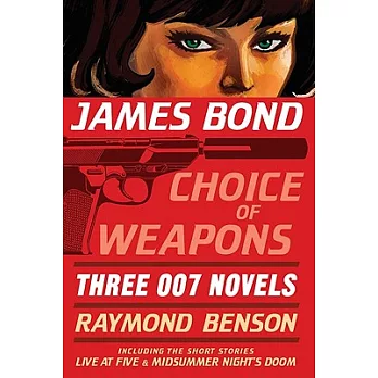 James Bond: Choice of Weapons: Three 007 Novels: The Facts of Death; Zero Minus Ten; The Man with the Red Tattoo