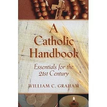 Catholic Handbook: Essentials for the 21st Century: Explanations, Definitions, Prompts, Prayers, and Examples