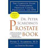 Dr. Peter Scardino’s Prostate Book: The Complete Guide to Overcoming Prostate Cancer, Prostatitis, and BPH
