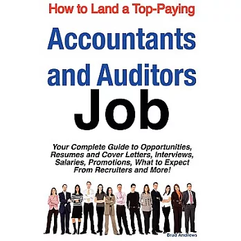 How to Land a Top-Paying Accountants and Auditors Job: Your Complete Guide to Opportunities, Resumes and Cover Letters, Intervie
