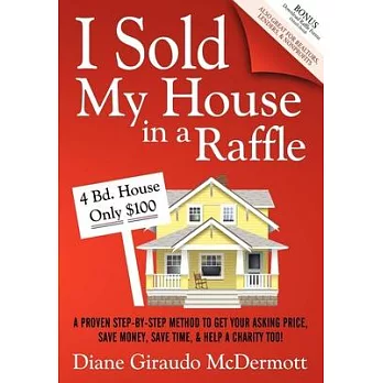 I Sold My House in a Raffle: A Proven Step-by-Step Method to Get Your Asking Price, Save Money, Save Time, and Help a Charity To