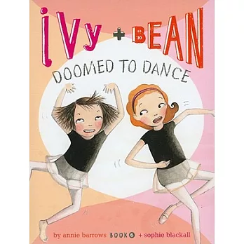 Ivy + Bean Book 6 : Ivy + Bean doomed to dance