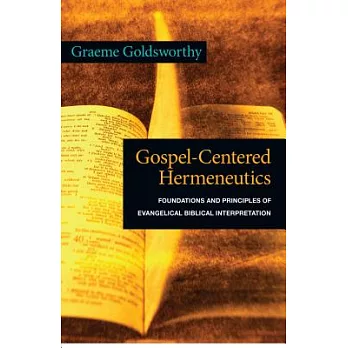 Gospel-Centered Hermeneutics: Foundations and Principles of Evangelical Biblical Interpretation