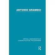 Antonio Gramsci: Critical Assessments of Leading Political Philosophers