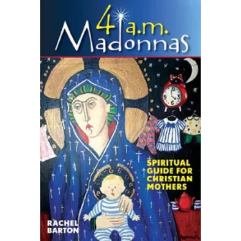 4 A. M. Madonnas: Meditations and Reflections for Mothers and Mothers-to-Be
