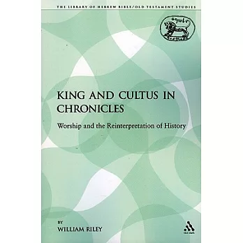 King and Cultus in Chronicles: Worship and the Reinterpretation of History