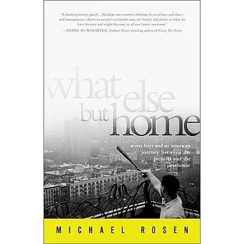 What Else but Home: Seven Boys and an American Journey Between the Projects and the Penthouse