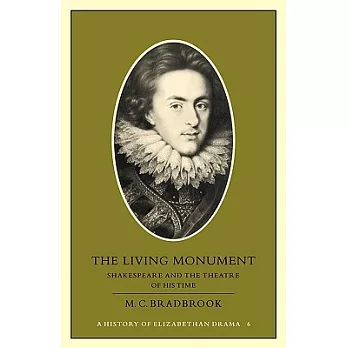 The Living Monument: Shakespeare and the Theatre of His Time