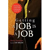 Getting a Job Is a Job: A No-nonsense Practical Guide to Getting Your Desired Job