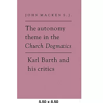 The Autonomy Theme in the Church Dogmatics: Karl Barth and His Critics