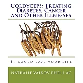 Cordyceps: Treating Diabetes, Cancer and Other Illnesses: It Could Save Your Life