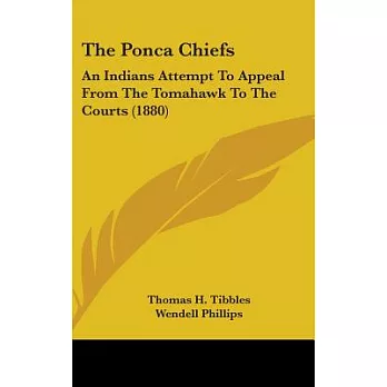 The Ponca Chiefs: An Indians Attempt to Appeal from the Tomahawk to the Courts