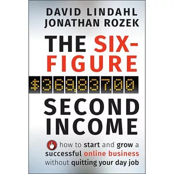 The Six-Figure Second Income: How to Start and Grow a Successful Online Business Without Quitting Your Day Job