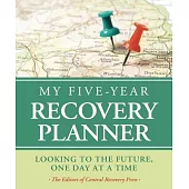 My Five-Year Recovery Planner: Looking to the Future, One Day at a Time