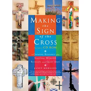 Making the Sign of the Cross: A Creative Resource for Seasonal Worship, Retreats and Quiet Days