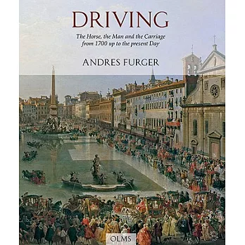 Driving: The Horse, the Man, and the Carriage from 1700 Up to the Present Day