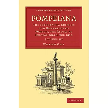 Pompeiana: The Topography, Edifices and Ornaments of Pompeii, The Result of Excavations Since 1819