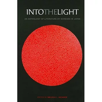 Into the Light: An Anthology of Literature by Koreans in Japan
