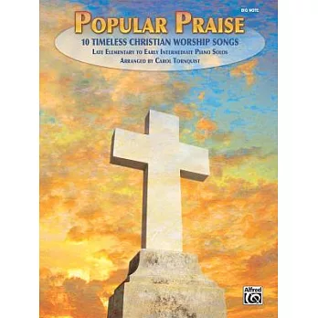 Popular Praise: 10 Timeless Christian Worship Songs, Late Elementary to Early Intermediate Piano Solos: Big Note