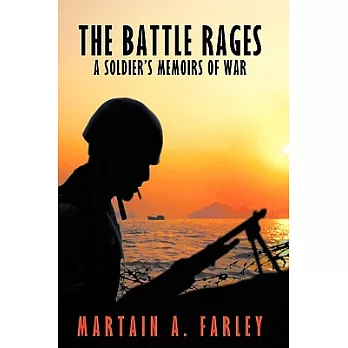 The Battle Rages: A Soldier’s Memoirs of War