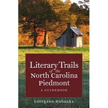 Literary Trails of the North Carolina Piedmont: A Guidebook