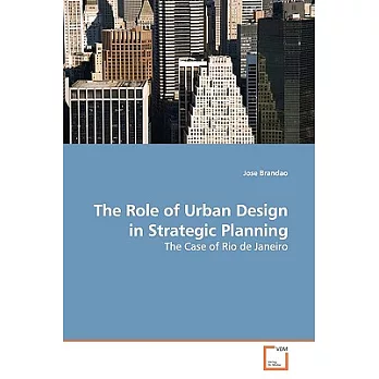 The Role of Urban Design in Strategic Planning: The Case of Rio De Janeiro
