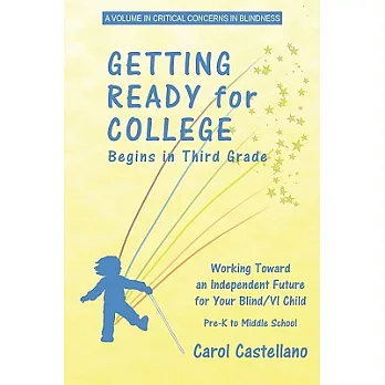 Getting Ready for College Begins in Third Grade: Working Toward an Independent Future for Your Blind/ Visually Impaired Child; P