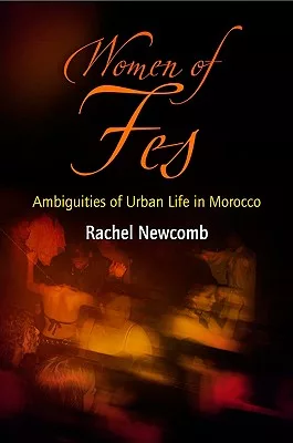 Women of Fes: Ambiguities of Urban Life in Morocco