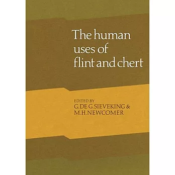 Human Uses of Flint and Chert: Proceedings of the Fourth International Flint Symposium Held at Brighton Polytechnic 10 15 April 1983