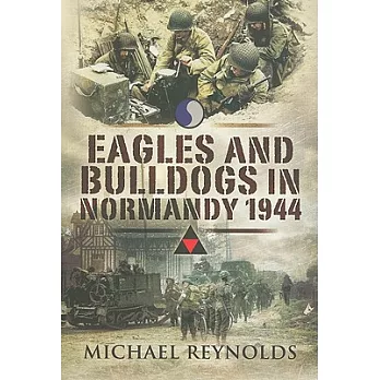 Eagles and Bulldogs in Normandy, 1944: The American 29th Infantry Division from Omaha Beach to St Lo and the British 3rd Infantr