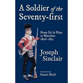 A Soldier of the Seventy-First: From De La Plata to the Battle of Waterloo 1806-1815