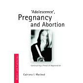 ’adolescence’, Pregnancy and Abortion: Constructing a Threat of Degeneration