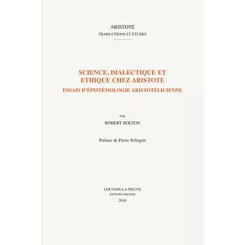 Science, Dialectique Et Ethique Chez Aristote: Essais D’epistemologie Aristotelicienne