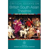 Critical Essays on British South Asian Theatre