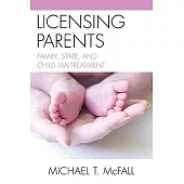 Licensing Parents: Family, State, and Child Maltreatment