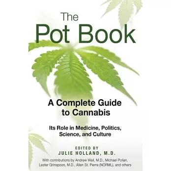 The Pot Book: A Complete Guide to Cannabis: Its Role in Medicine, Polititcs, Science, and Culture